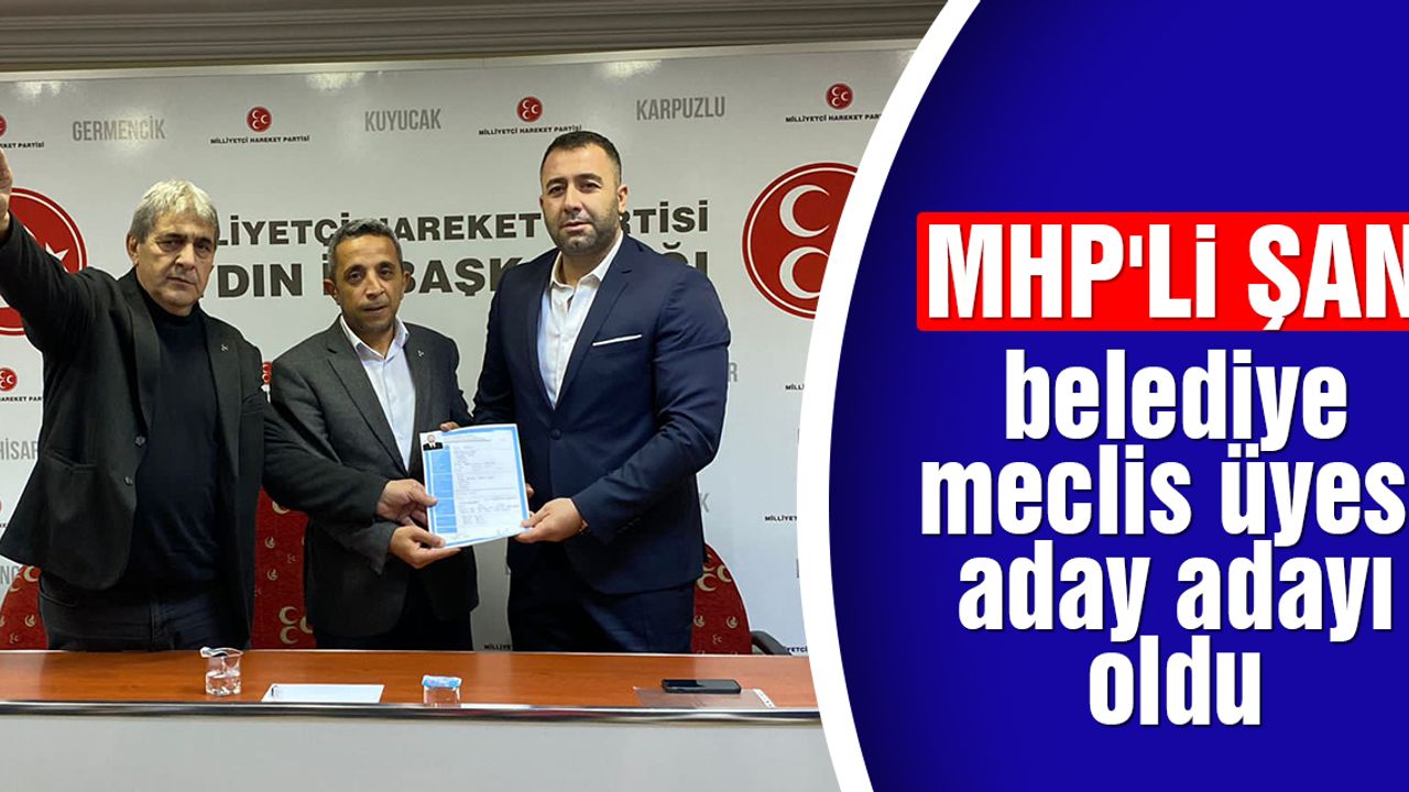 MHP li Şan belediye meclis üyesi aday adayı oldu Aydın Ses Gazetesi