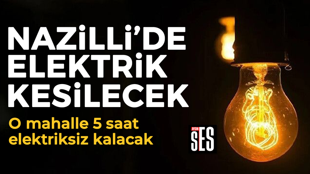 Nazilli De Elektrik Kesilecek Ayd N Ses Gazetesi En G Ncel Ayd N