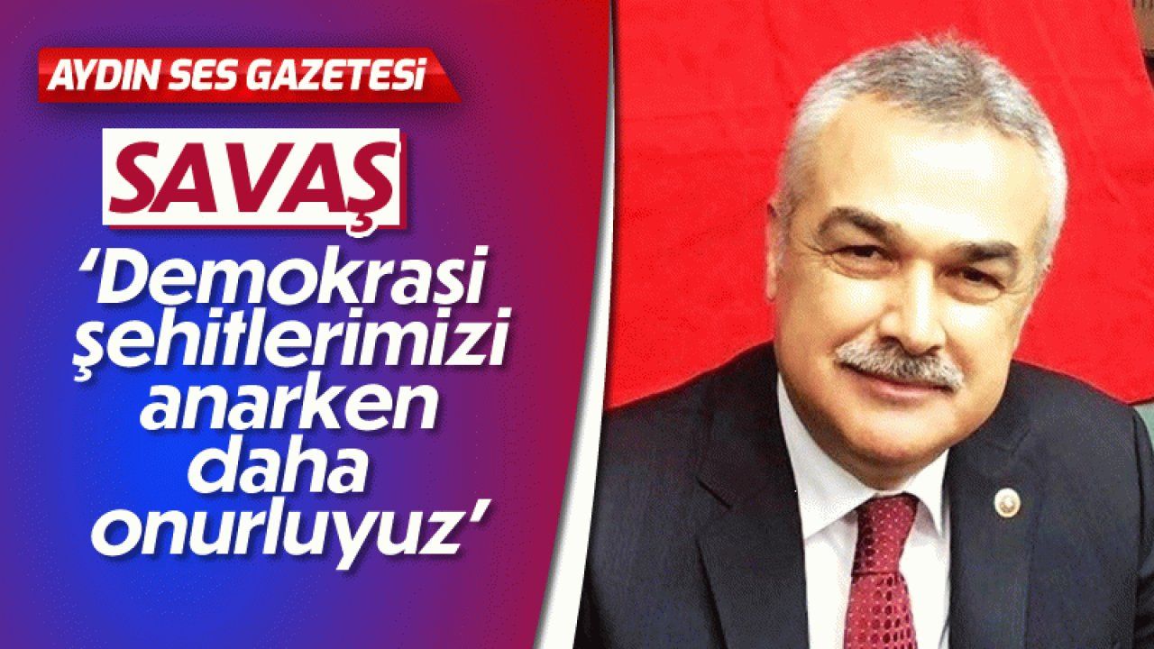 Demokrasi şehitlerimizi anarken daha onurluyuz Aydın Ses Gazetesi