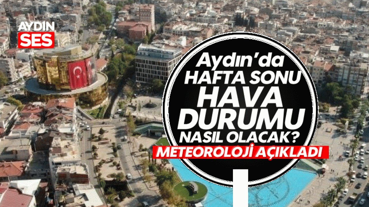 Ayd N Da Hafta Sonu Hava Durumu Nas L Olacak Ayd N Ses Gazetesi