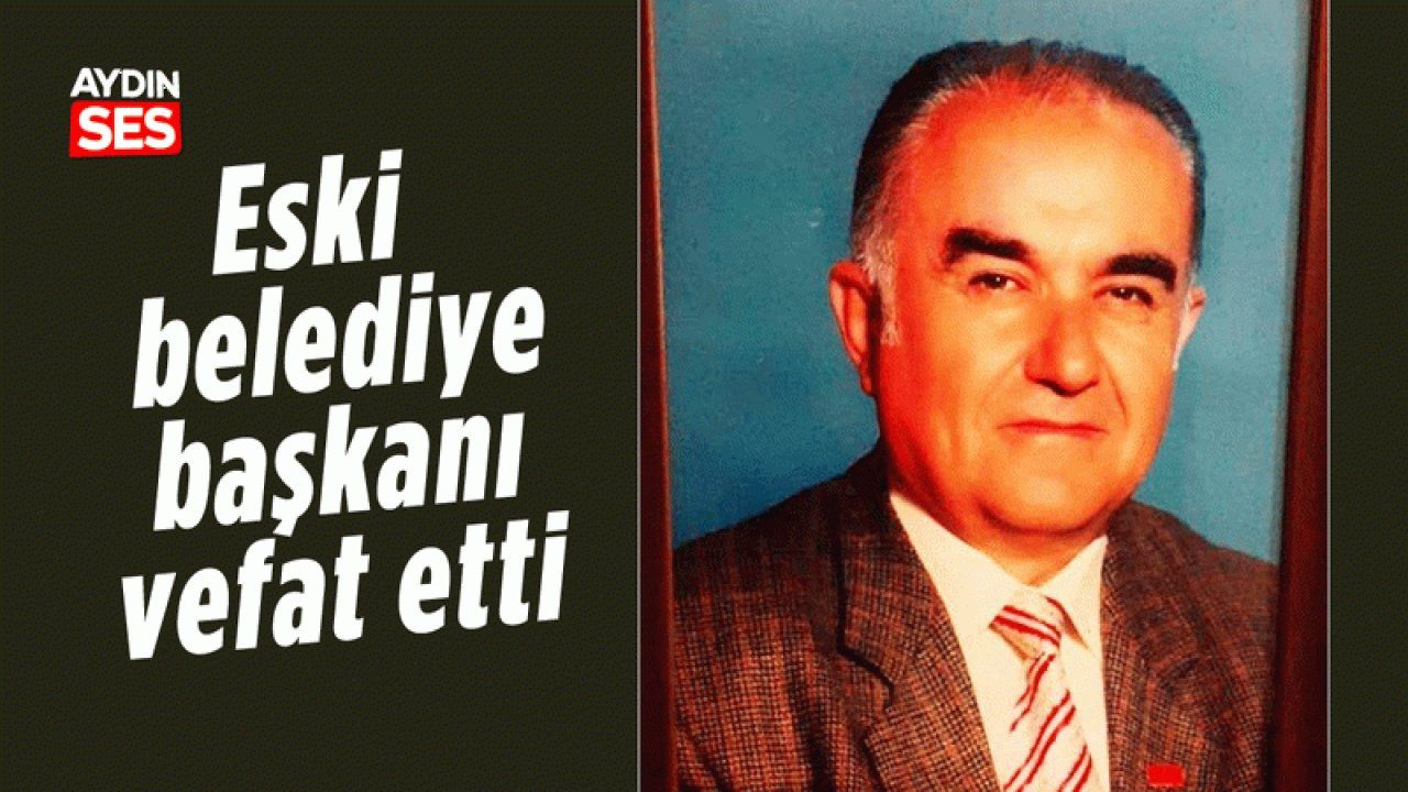 Eski Belediye Ba Kan Vefat Etti Ayd N Ses Gazetesi En G Ncel Ayd N