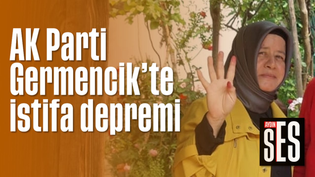 Ak Parti Germencikte Istifa Depremi Ayd N Ses Gazetesi En G Ncel