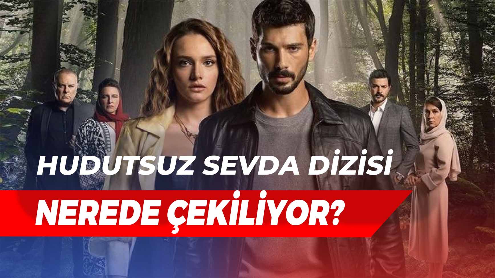 Hudutsuz Sevda Nerede Çekiliyor Dizi Seti Hangi İlçede Konusu Ne