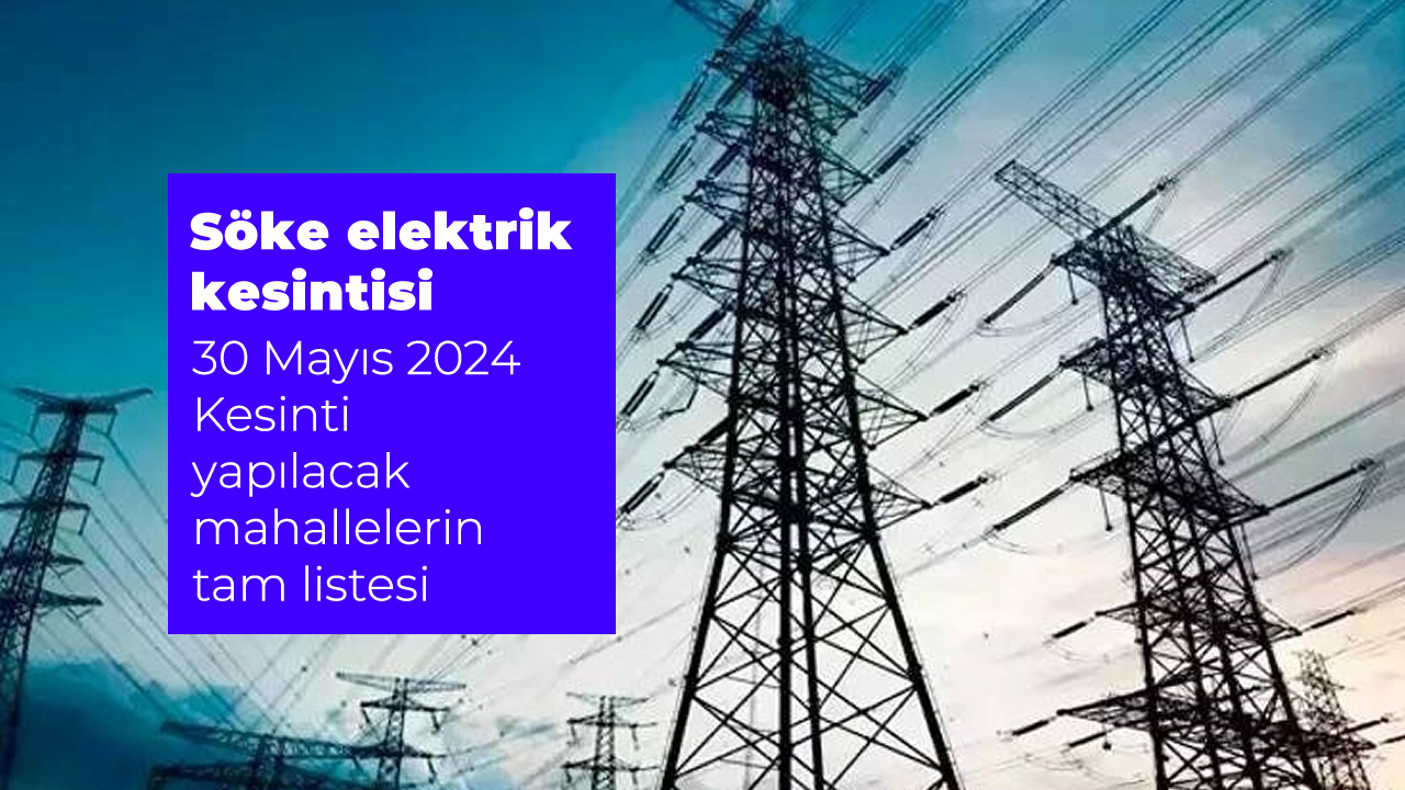 Aydem Duyurdu Söke elektrik kesintisi 30 Mayıs 2024 Kesinti yapılacak