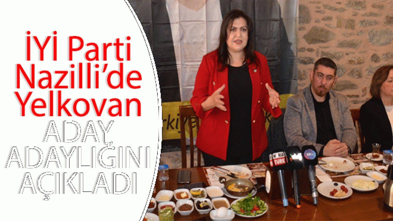 İYİ Parti Nazilli’de Yelkovan, aday adaylığını açıkladı