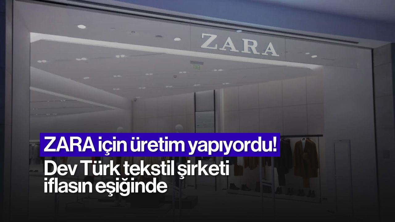 ZARA için üretim yapıyordu! Dev Türk tekstil şirketi iflasın eşiğinde