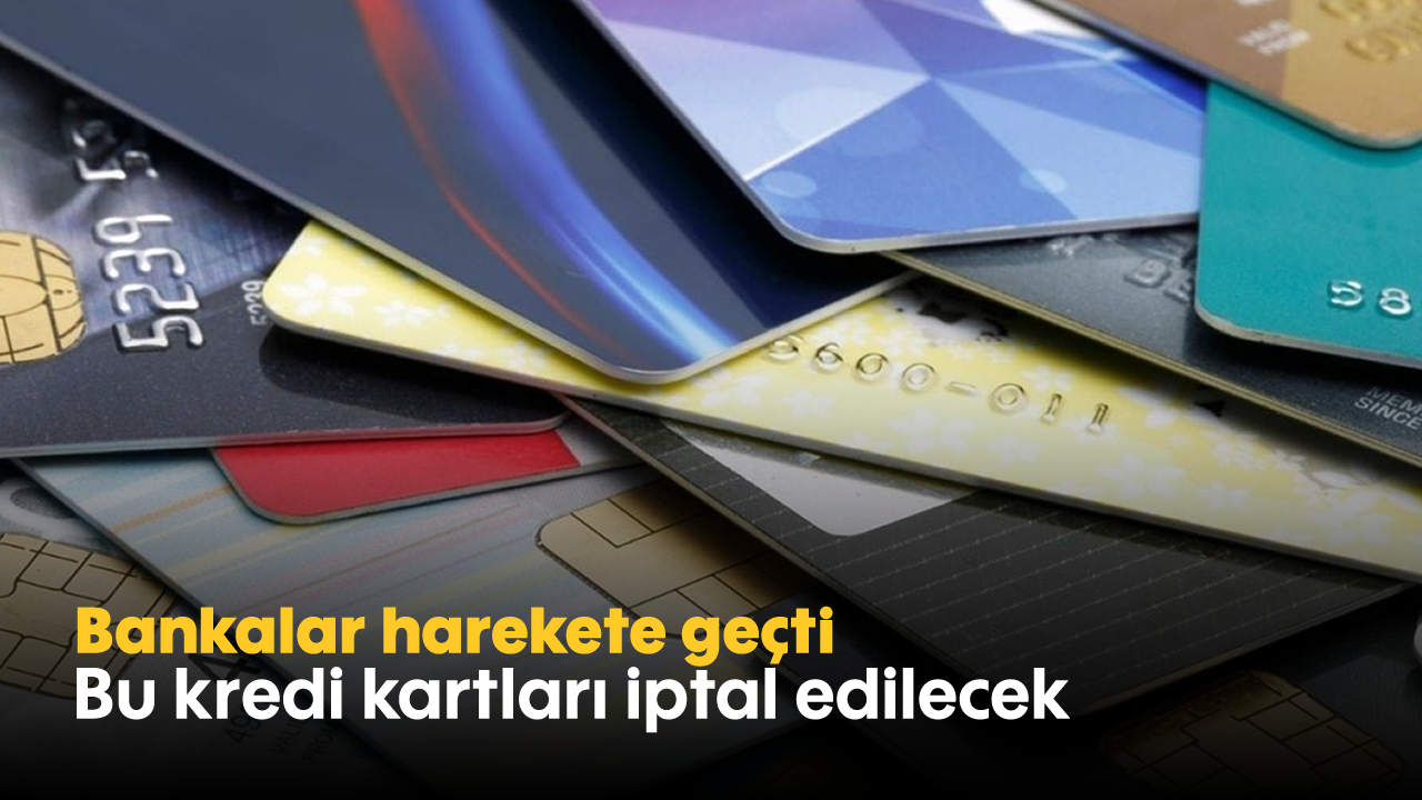 Bankalar harekete geçti: Bu kredi kartları iptal edilecek