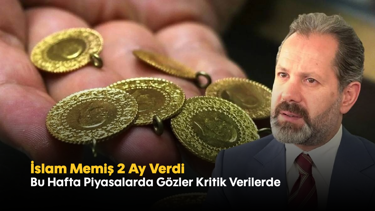İslam Memiş 2 Ay Verdi: Bu Hafta Piyasalarda Gözler Kritik Verilerde