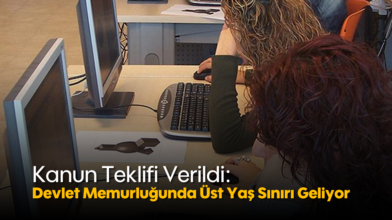 Kanun Teklifi Verildi: Devlet Memurluğunda Üst Yaş Sınırı Geliyor
