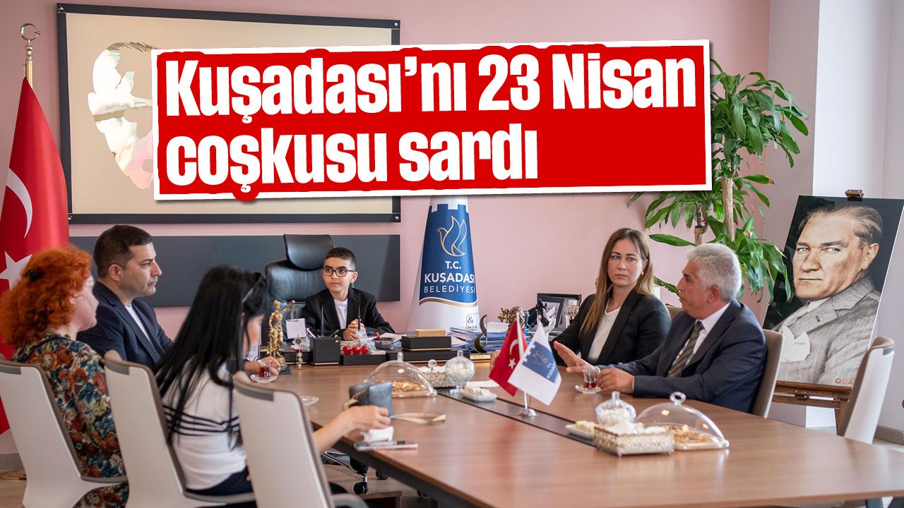 Kuşadası'nı 23 Nisan coşkusu sardı