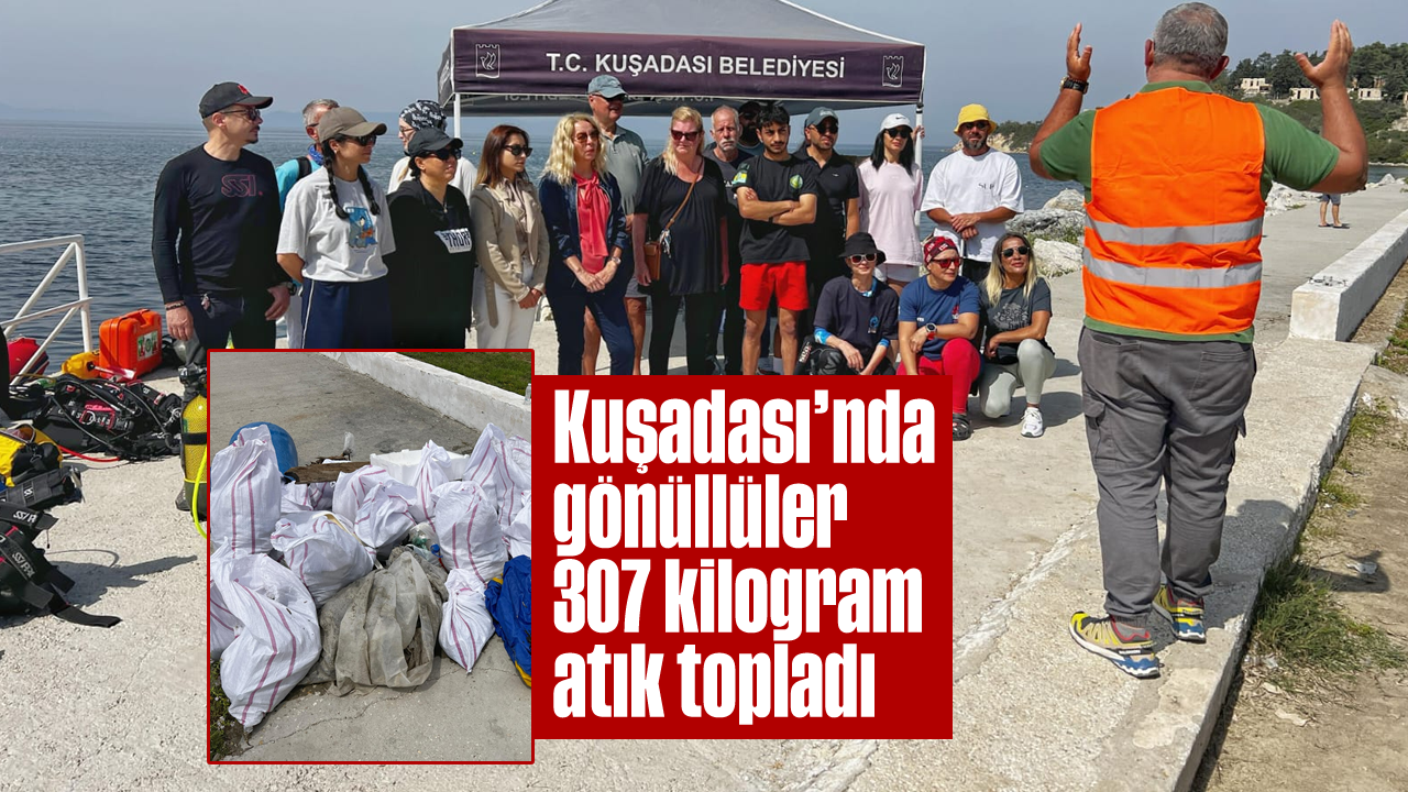 Kuşadası’nda gönüllüler 307 kilogram atık topladı