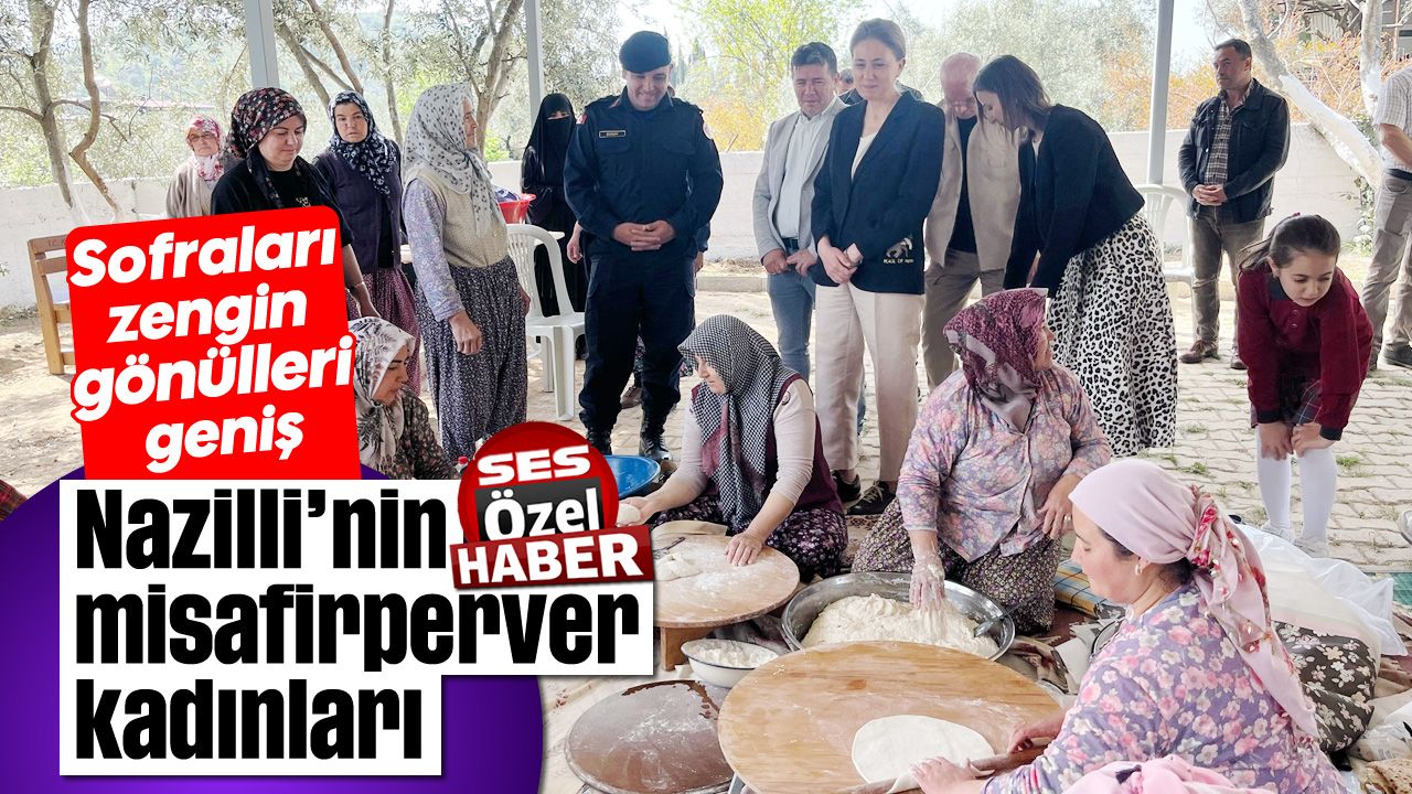 Nazilli'nin misafirperver kadınları: Sofraları zengin, gönülleri geniş