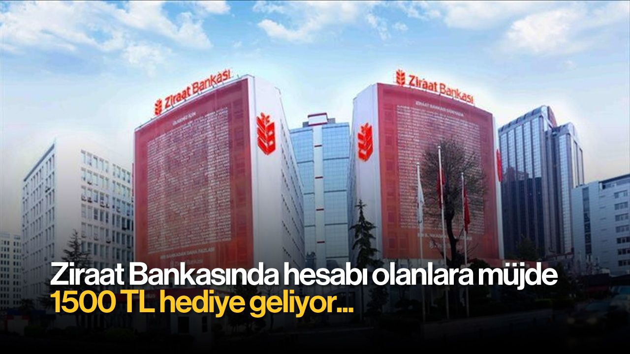 Ziraat Bankasında Hesabı Olanlara Müjde: 1500 TL hediye geliyor