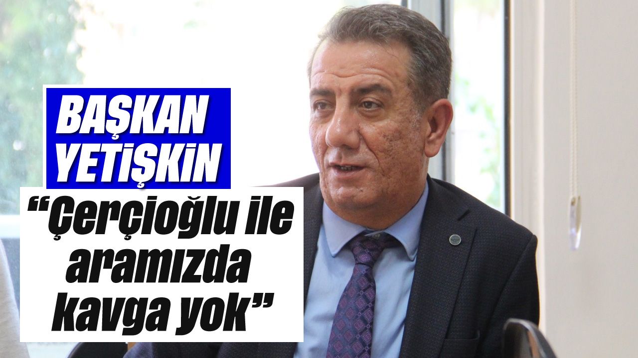 'Çerçioğlu ile aramızda kavga yok'