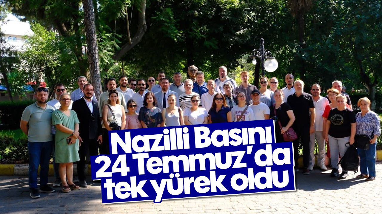 Nazilli Basını 24 Temmuz'da tek yürek oldu