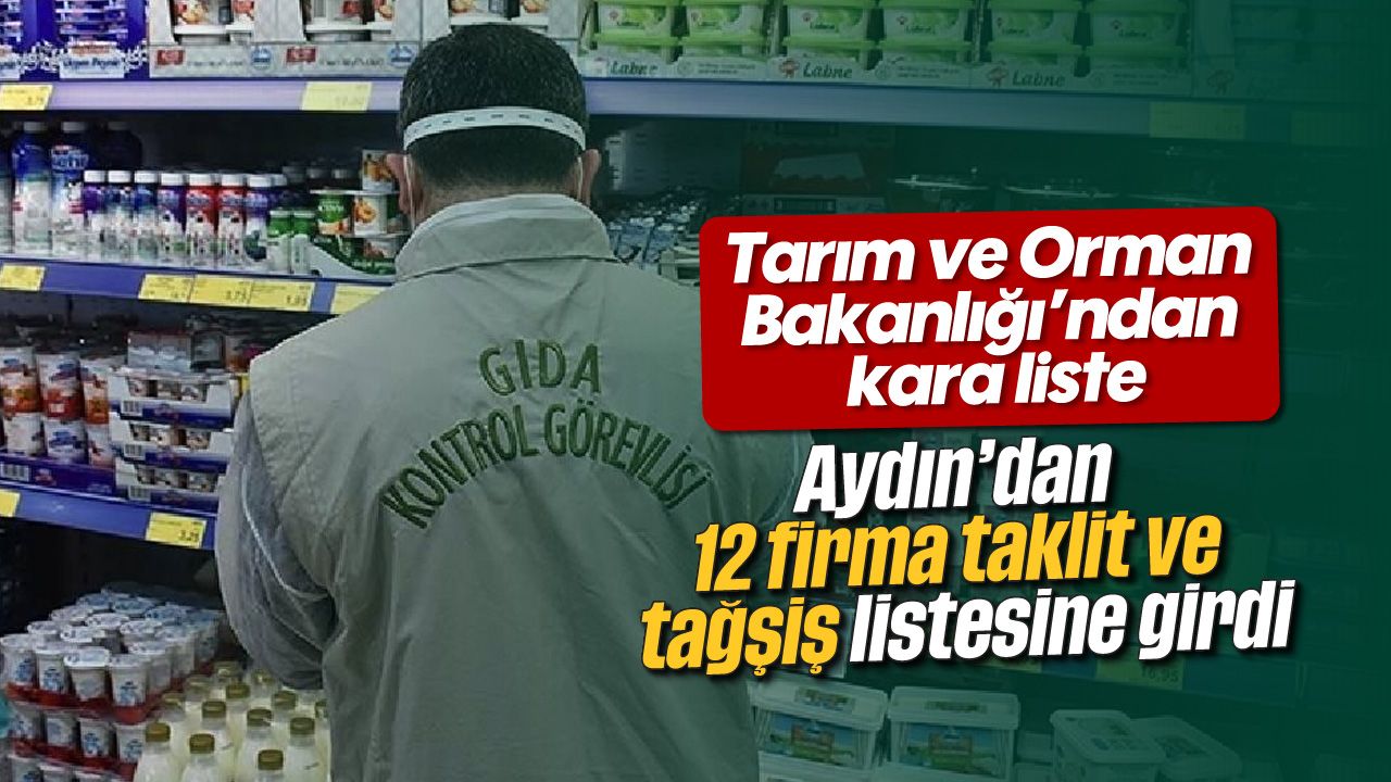 Aydın’dan 12 firma taklit ve tağşiş listesine girdi