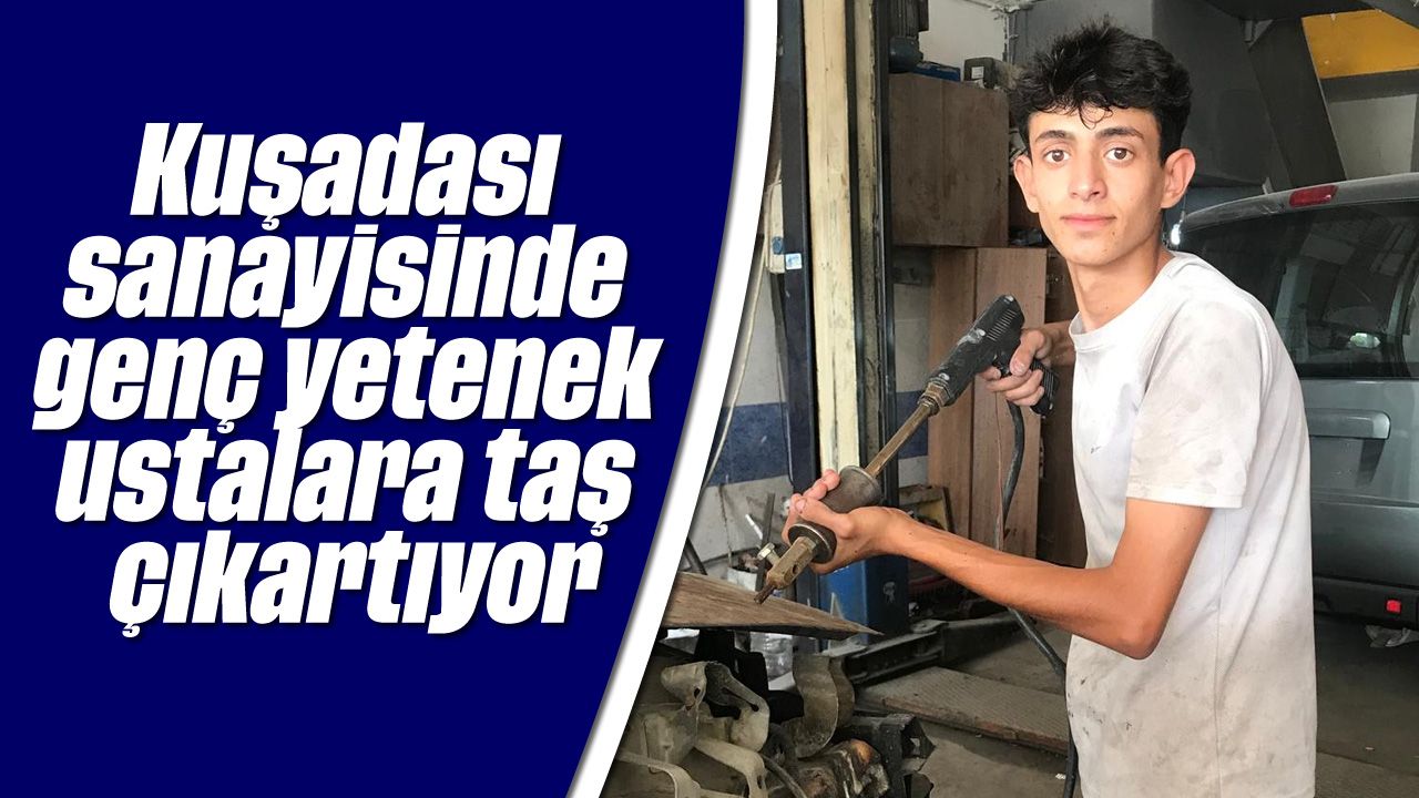 Kuşadası sanayisinde genç yetenek ustalara taş çıkartıyor