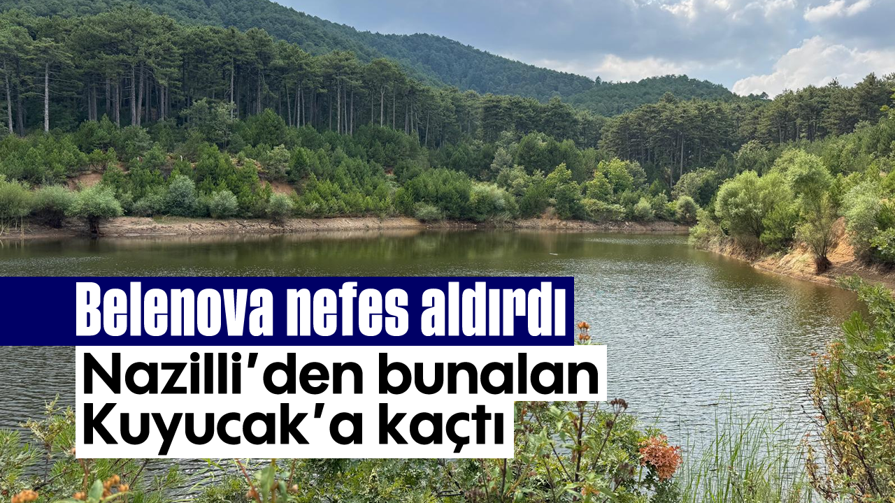Belenova nefes aldırdı: Nazilli’den bunalan Kuyucak’a kaçtı