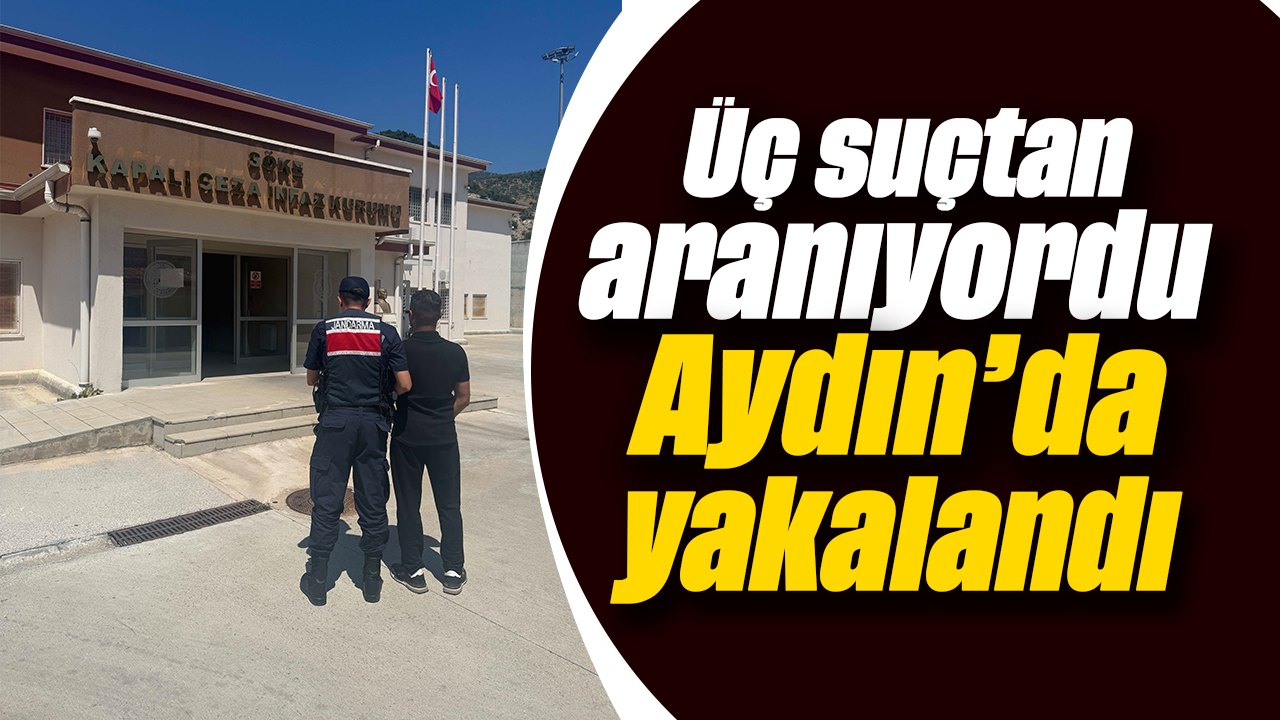 Üç suçtan aranıyordu, Aydın’da yakalandı