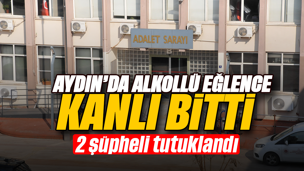Aydın Efeler'deki Kanlı Eğlence: 2 Şüpheli Tutuklandı