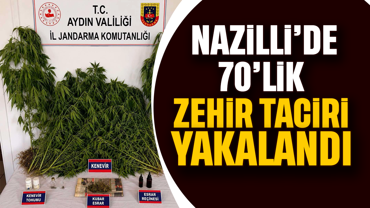 Nazilli’de 70’lik zehir taciri yakalandı