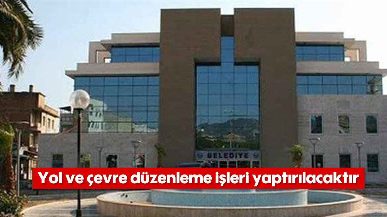 Yol ve çevre düzenleme işleri yaptırılacaktır