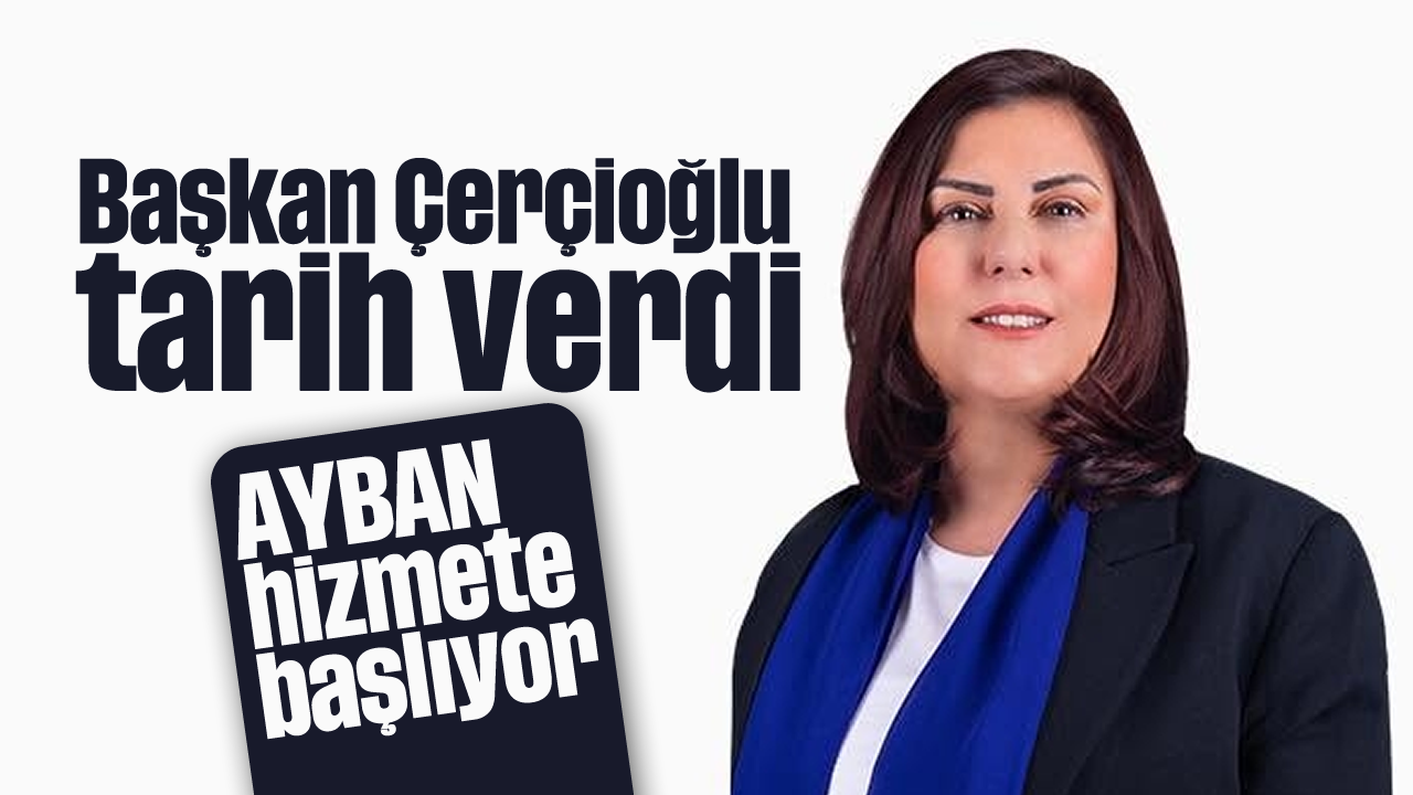 Başkan Çerçioğlu, tarih verdi: AYBAN hizmete başlıyor