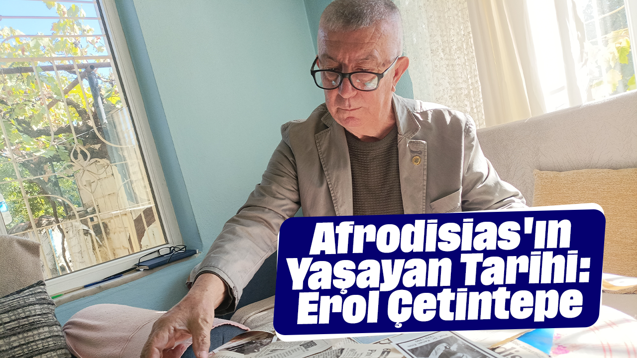 Afrodisias'ın Yaşayan Tarihi: Erol Çetintepe