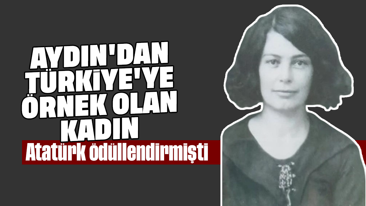 Aydın'dan Türkiye'ye örnek olan kadın: Atatürk ödüllendirmişti