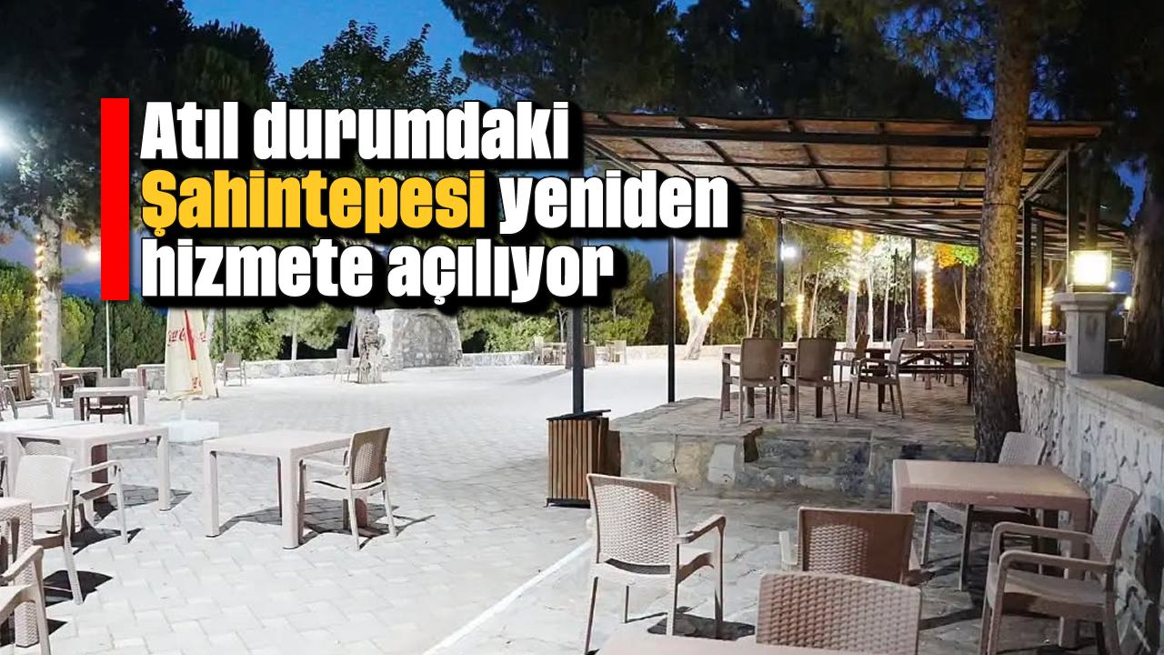 Atıl durumdaki Şahintepesi yeniden hizmete açılıyor