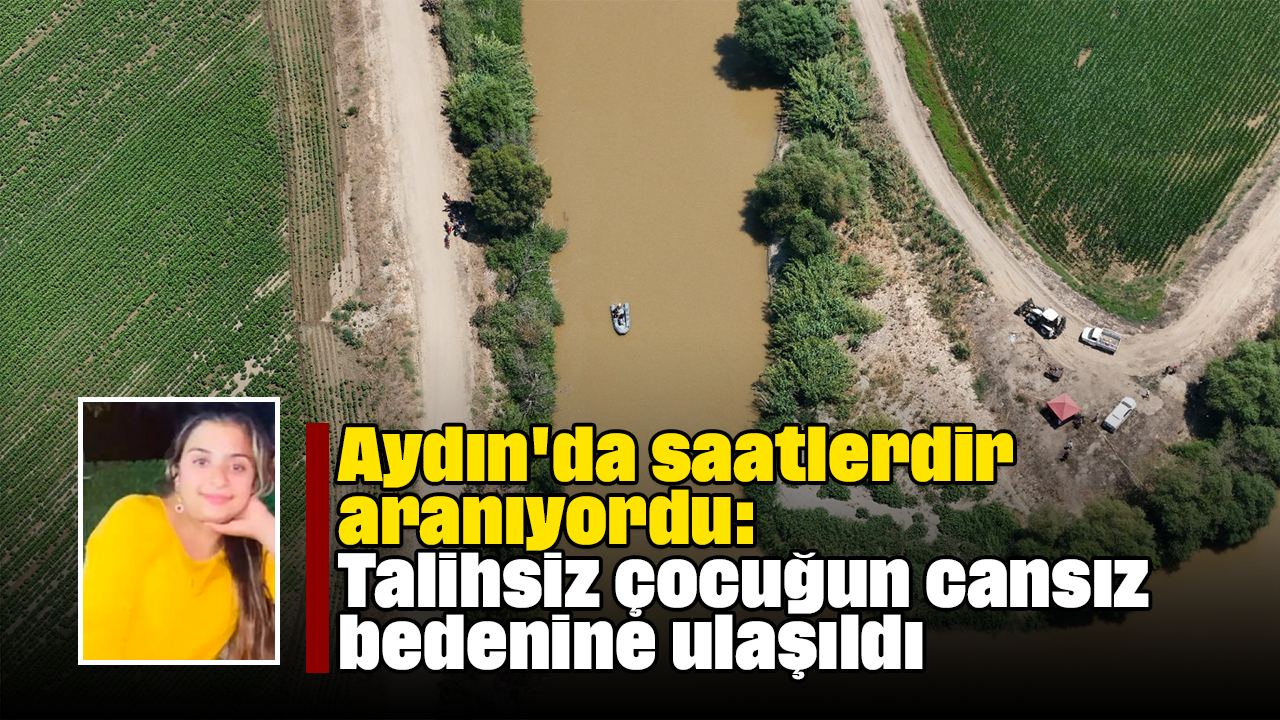 Aydın'da saatlerdir aranıyordu: Talihsiz çocuğun cansız bedenine ulaşıldı
