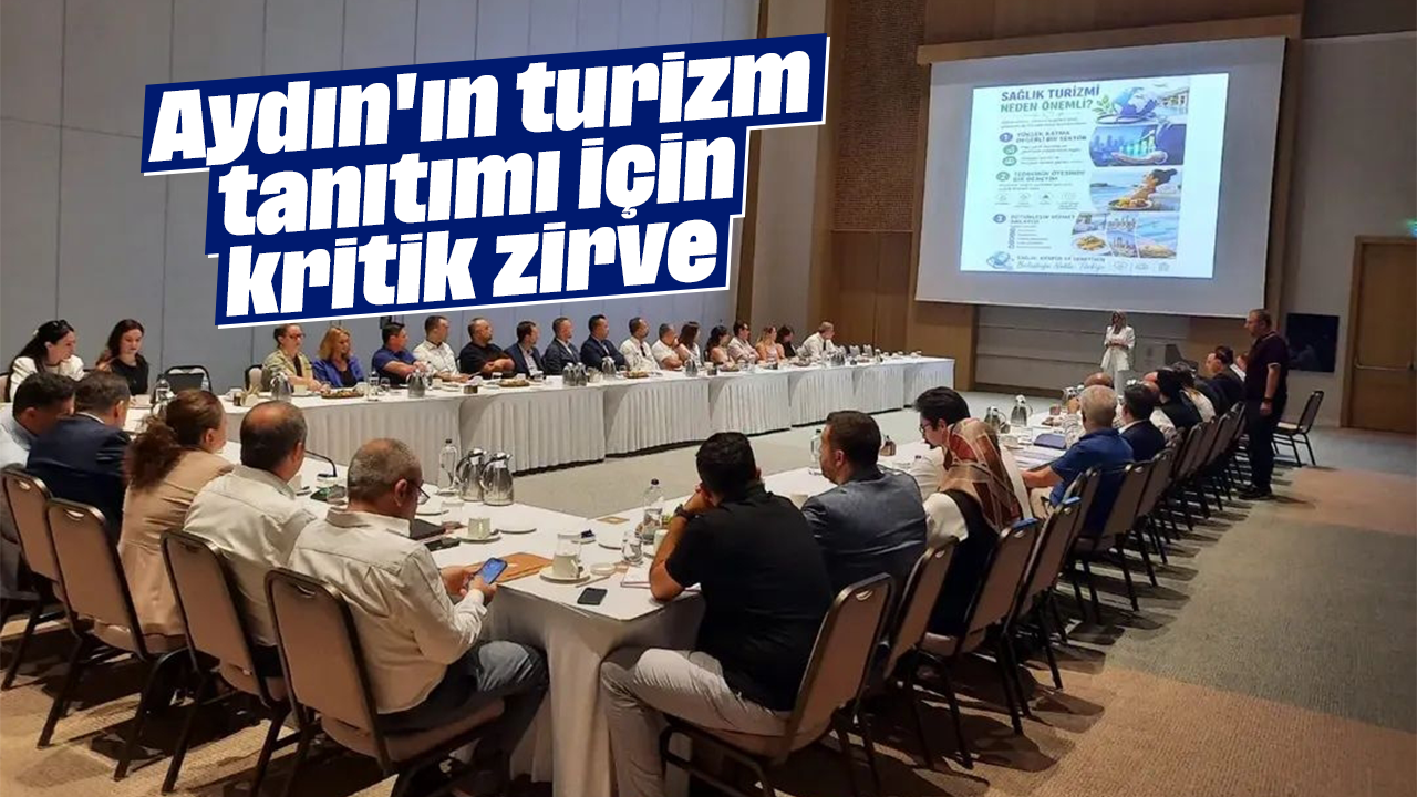 Aydın'ın turizm tanıtımı için kritik zirve