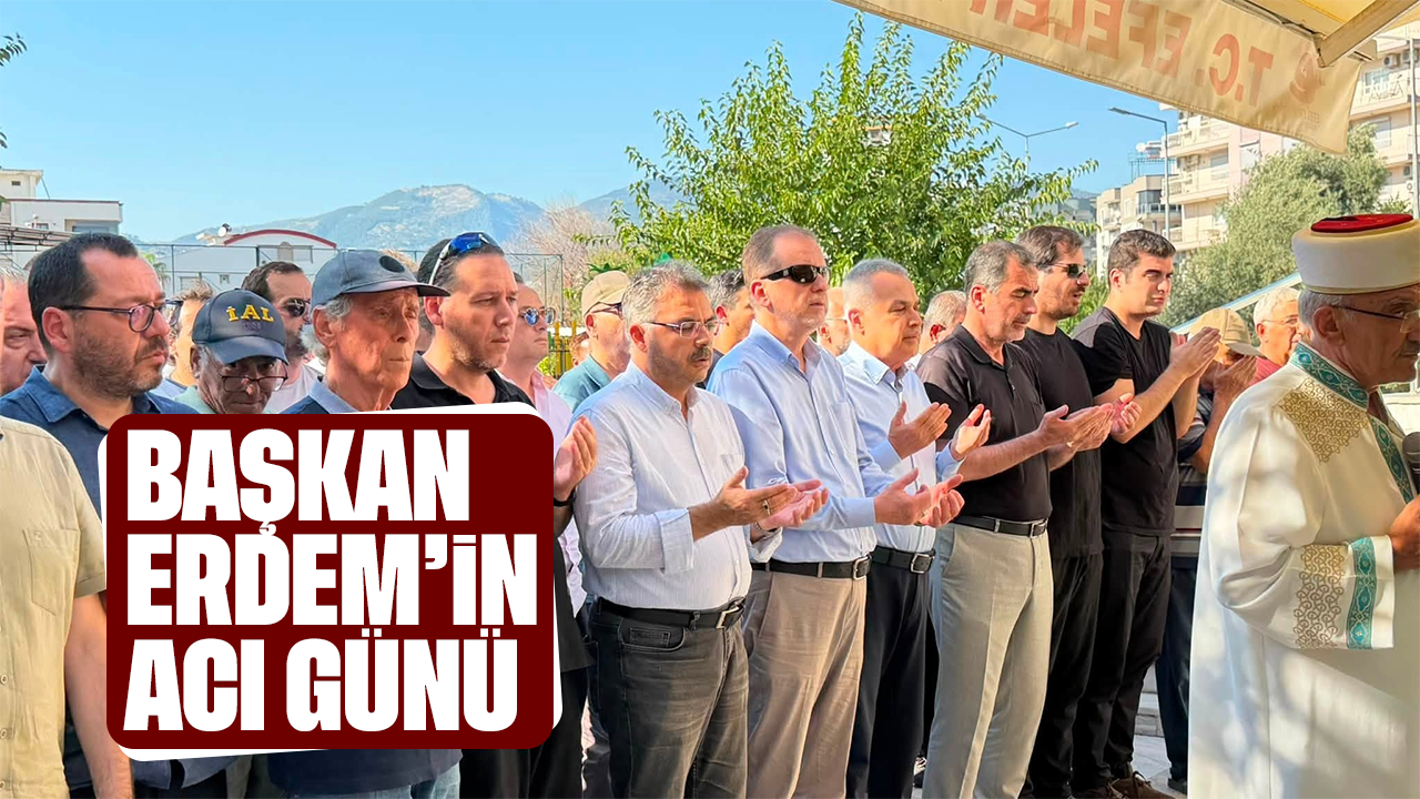 Başkan Erdem’in acı günü