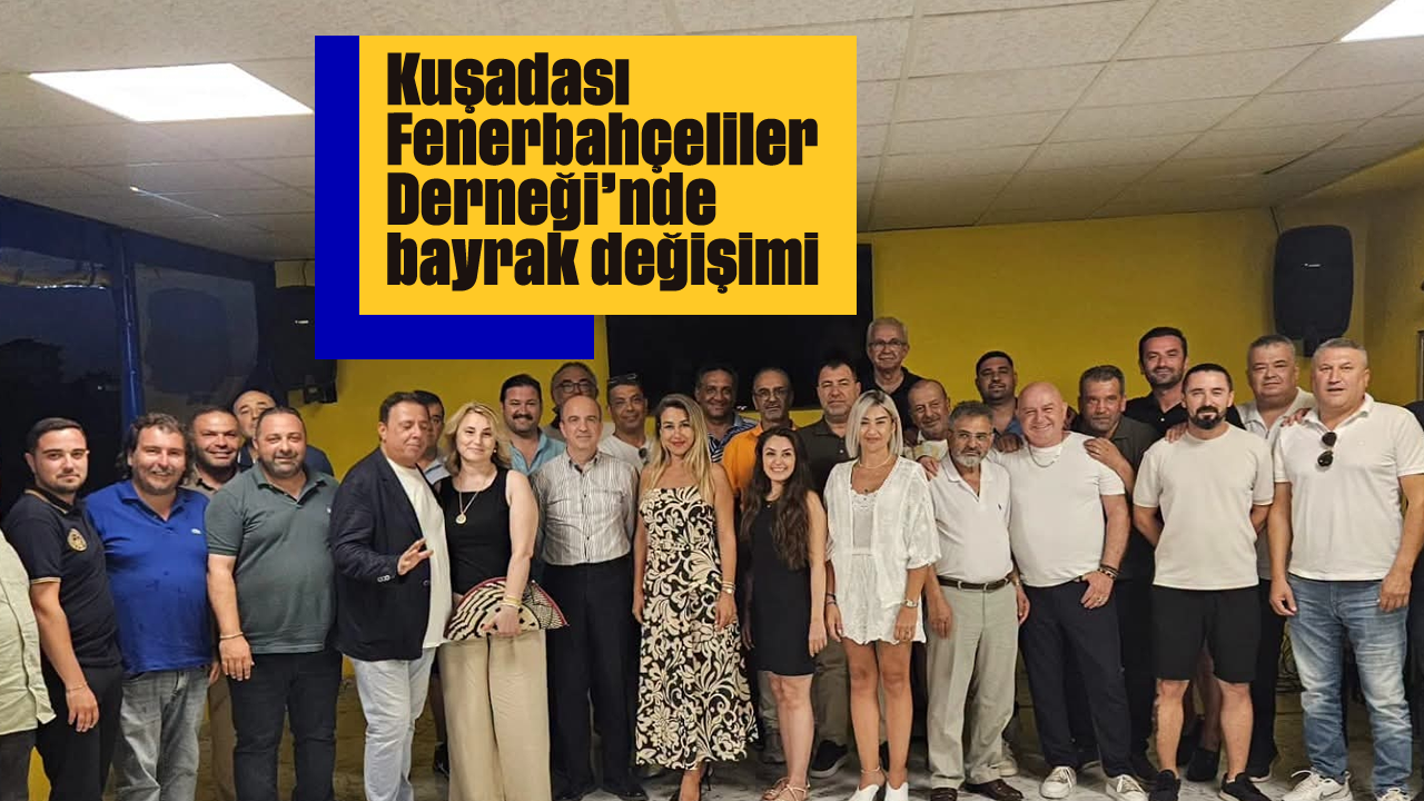 Kuşadası Fenerbahçeliler Derneği'nde bayrak değişimi
