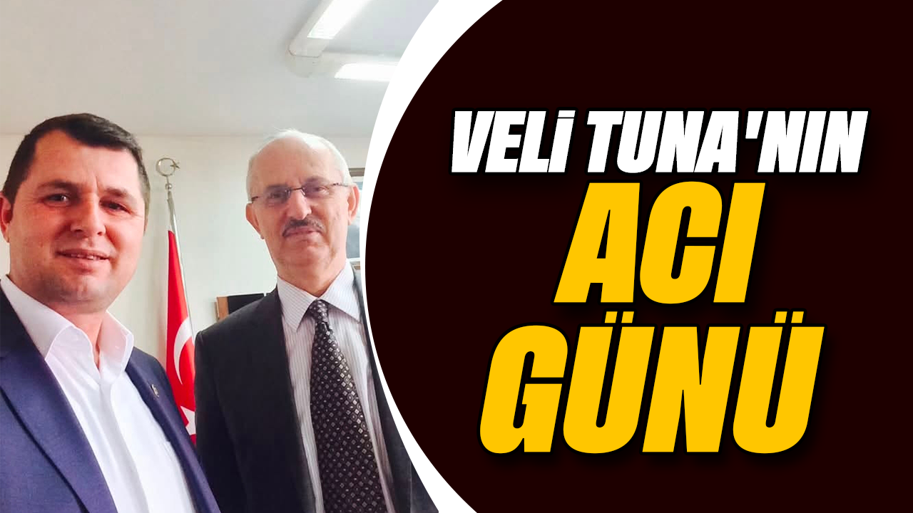 Veli Tuna'nın acı günü