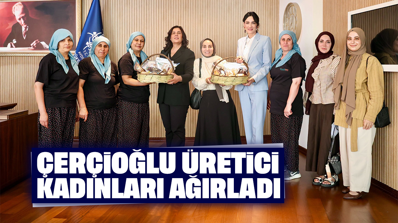 Çerçioğlu, üretici kadınları ağırladı