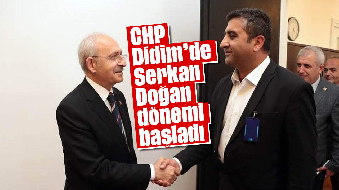 CHP Didim’de Serkan Doğan dönemi başladı