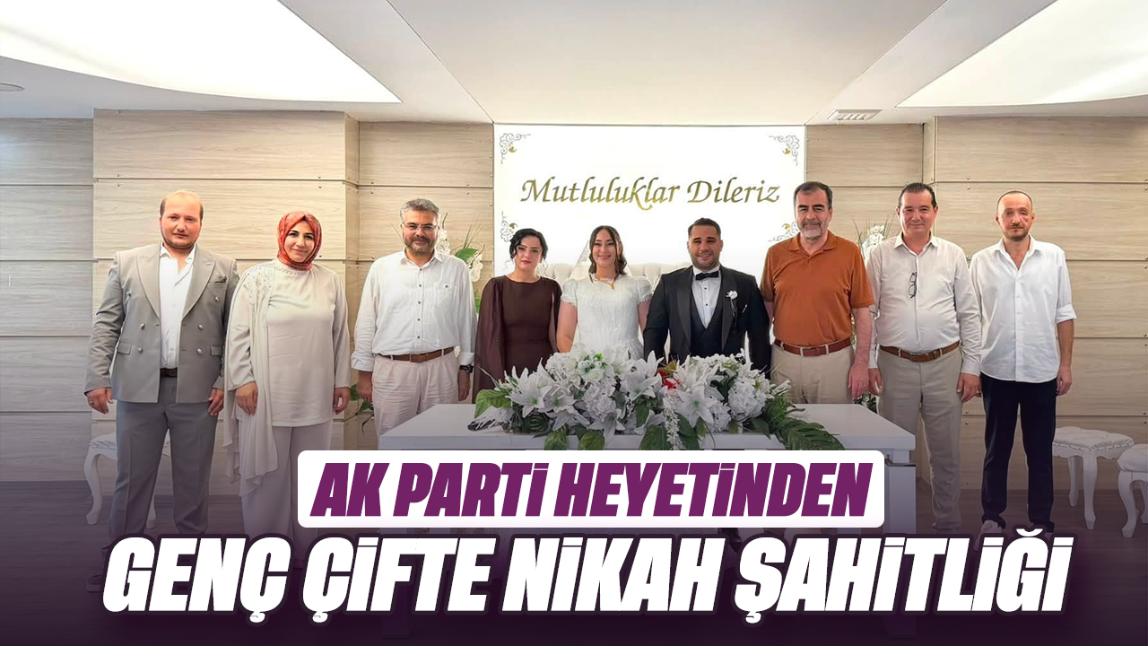AK Parti heyetinden genç çifte nikâh şahitliği