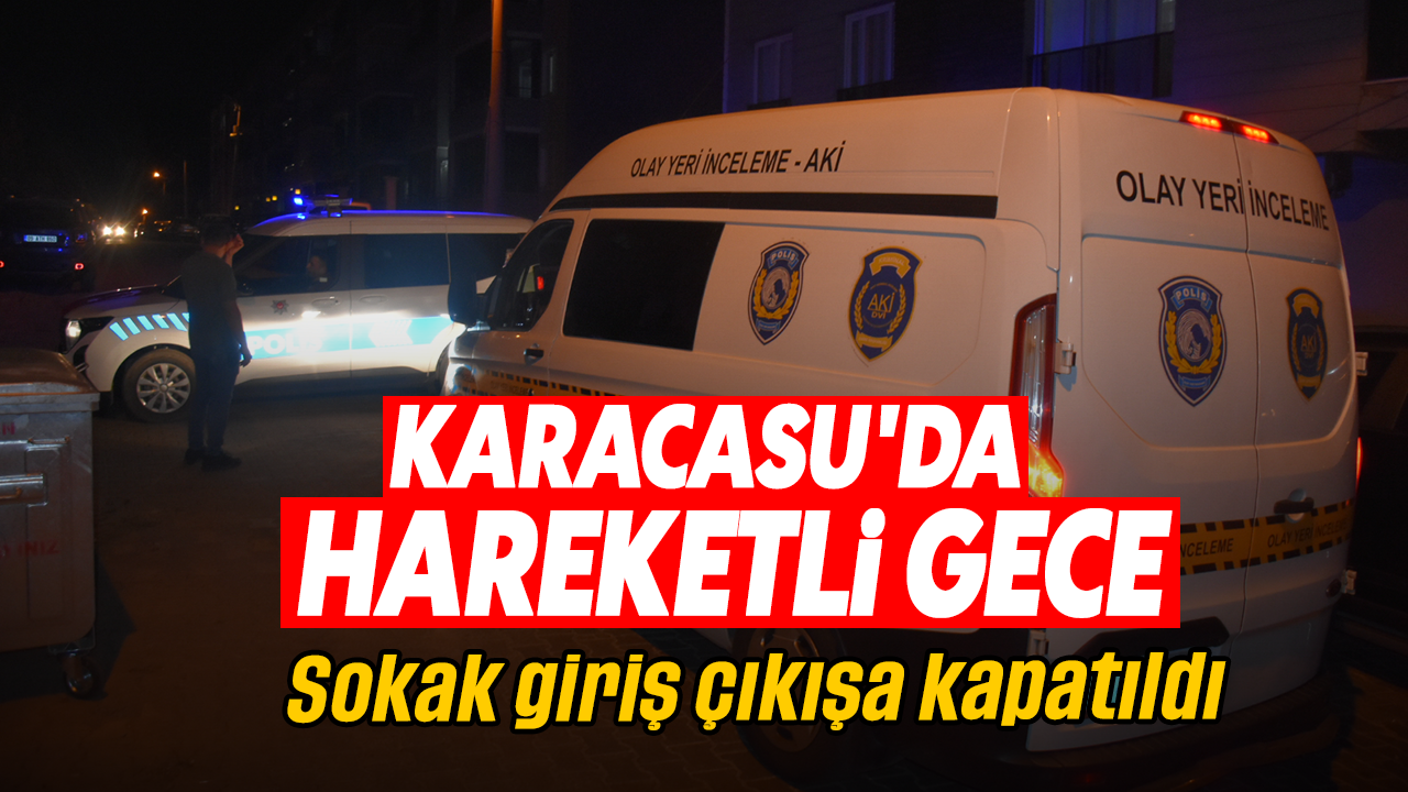 Karacasu'da hareketli gece: Sokak giriş çıkışa kapatıldı