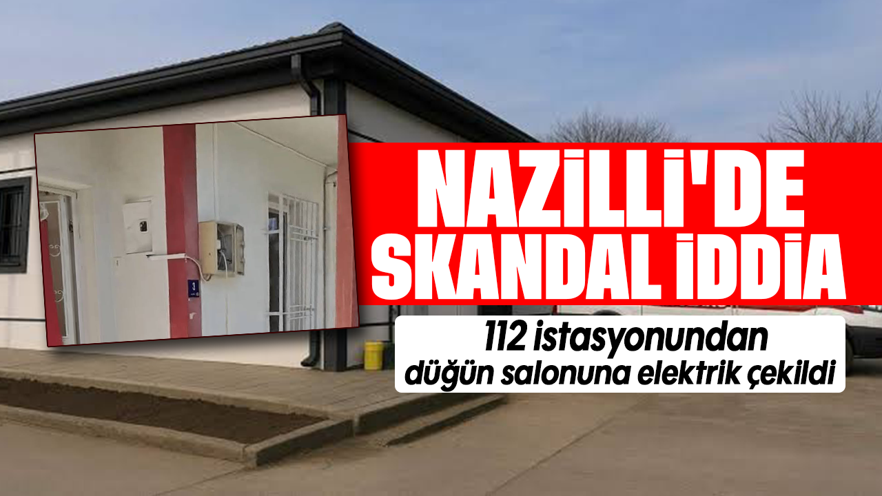 Nazilli'de 112 Acil İstasyonu'ndan düğün salonuna elektrik çekildiği iddiasına inceleme