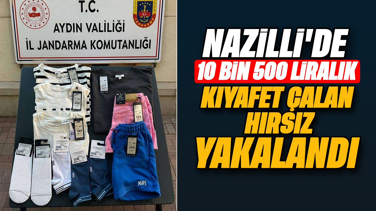 Nazilli'de 10 bin 500 liralık kıyafet çalan hırsız yakalandı