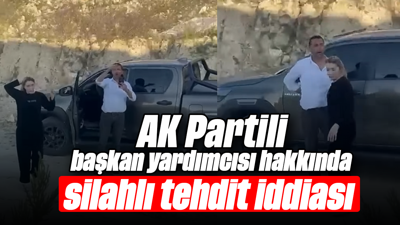 AK Partili başkan yardımcısı hakkında silahlı tehdit iddiası