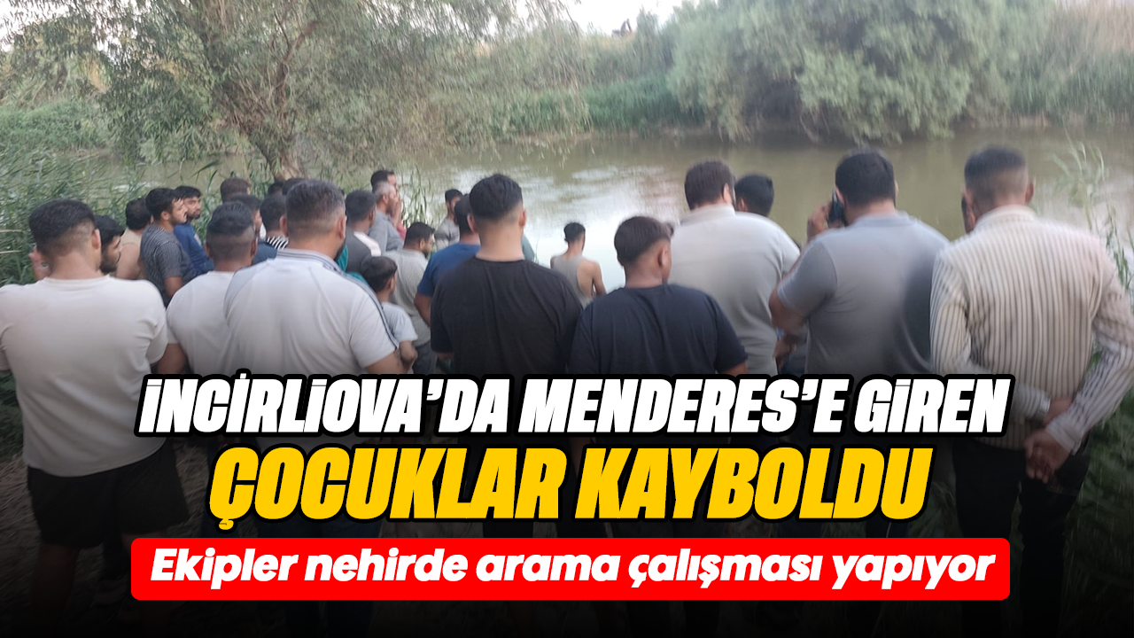 İncirliova'da Menderes'e giren çocuklar kayboldu :Ekipler nehirde arama çalışması yapıyor
