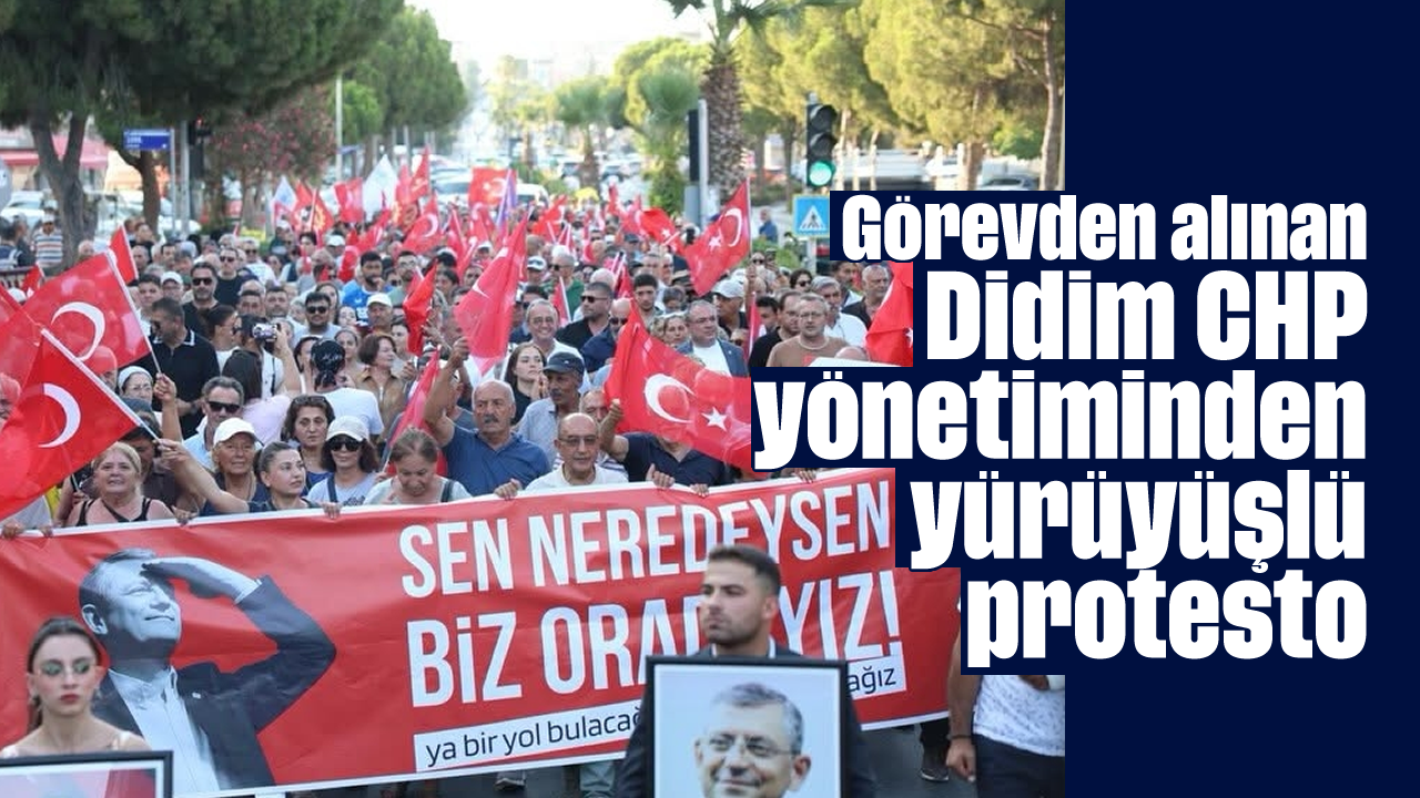 Görevden alınan Didim CHP yönetiminden yürüyüşlü protesto