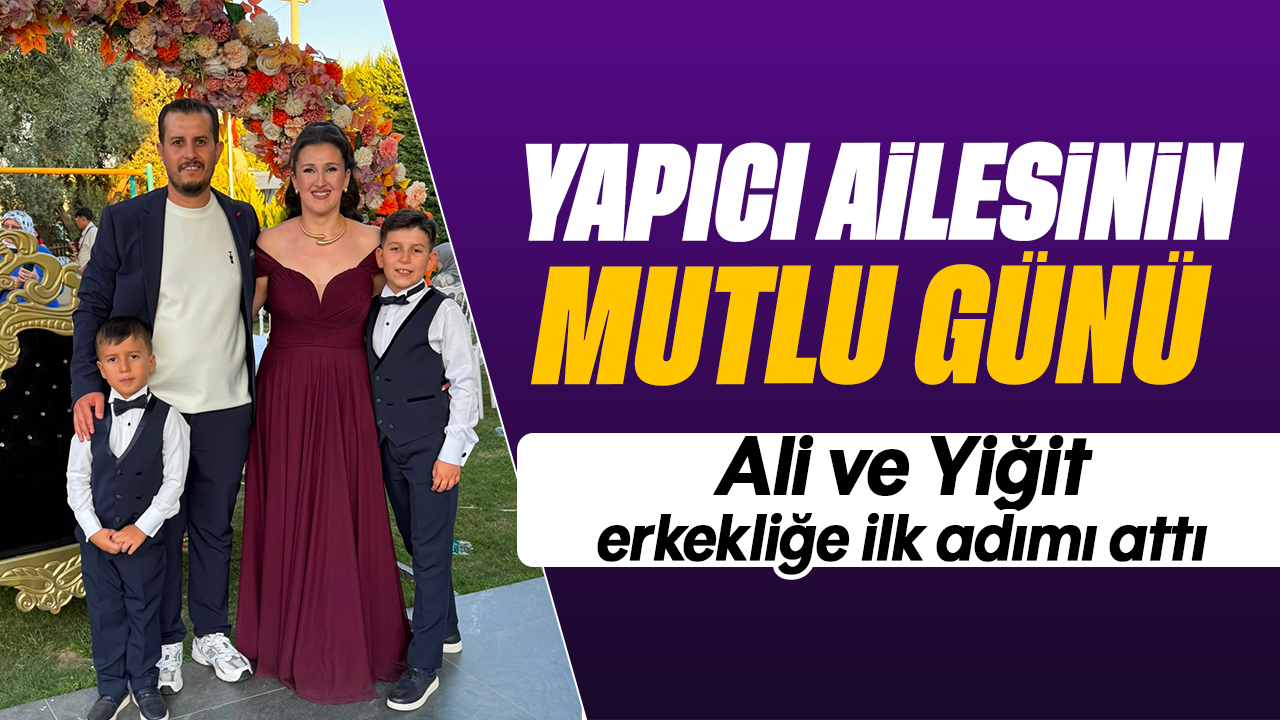 Yapıcı ailesinin mutlu günü: Ali ve Yiğit, erkekliğe ilk adımı attı