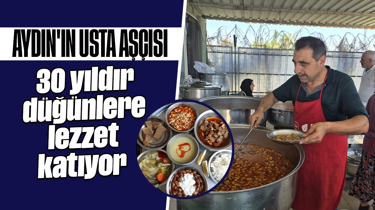 Aydın'ın usta aşçısı: 30 yıldır düğünlere lezzet katıyor