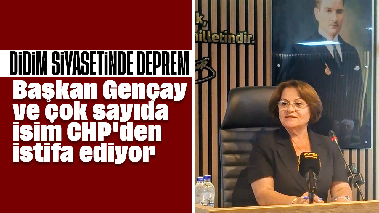 Didim Belediye Başkanı Gençay ve çok sayıda isim CHP'den istifa ediyor