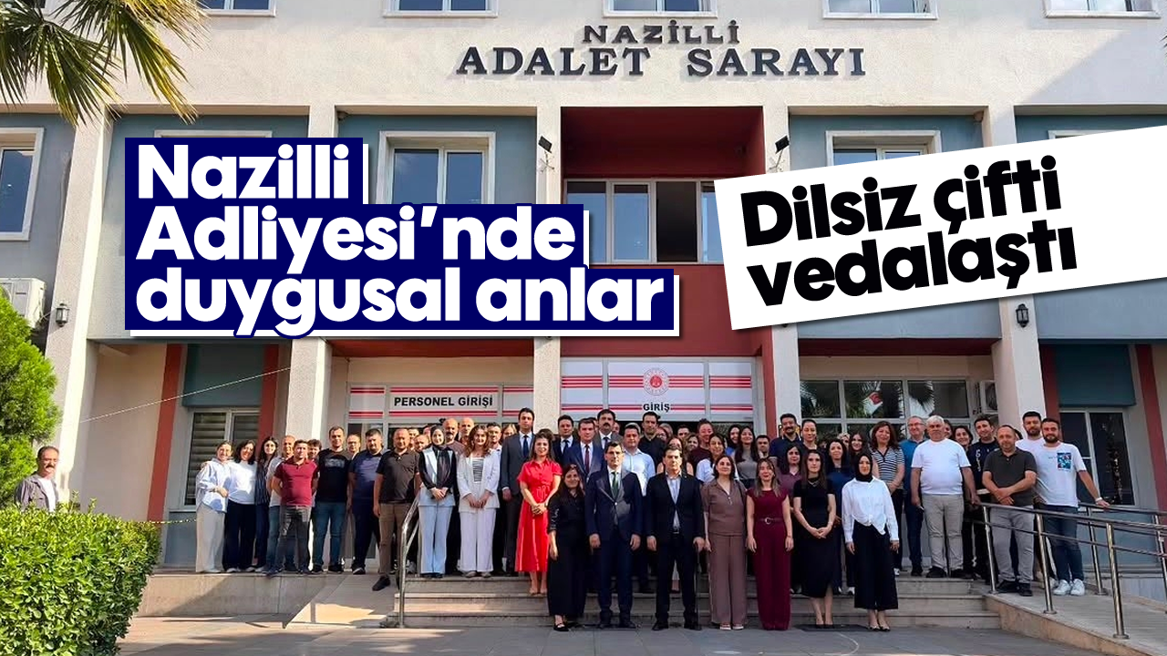Nazilli Adliyesi'nde duygusal anlar: Dilsiz çifti vedalaştı