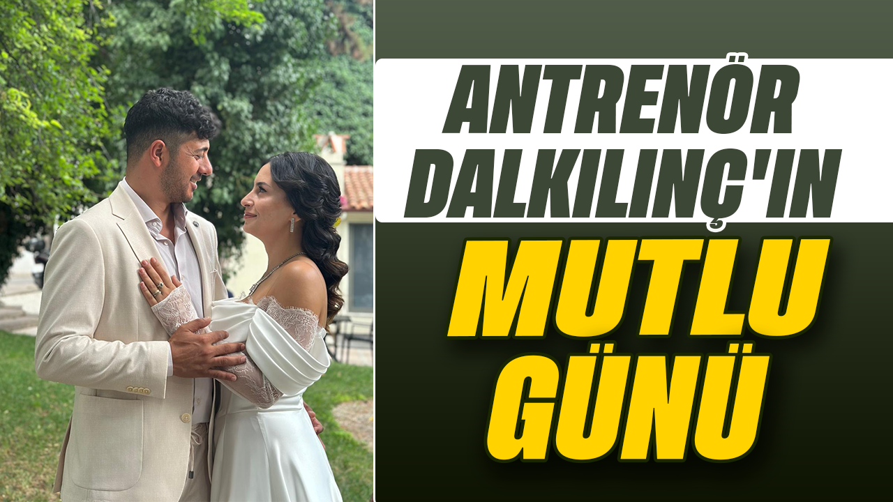 Antrenör Dalkılınç’ın mutlu günü