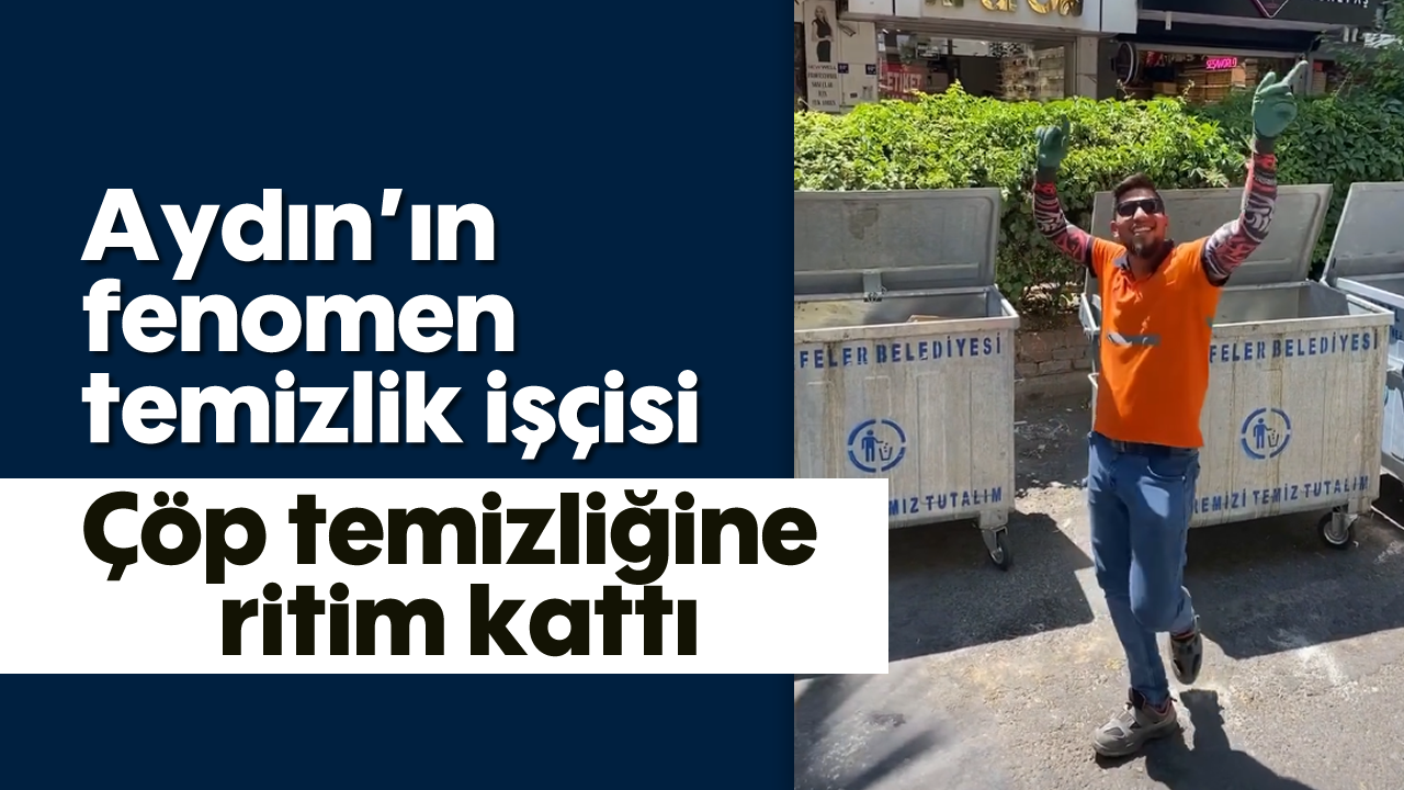 Aydın’ın fenomen temizlik işçisi: Çöp temizliğine ritim kattı